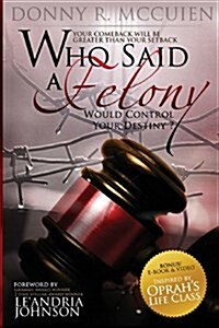 Who Said a Felony Would Control Your Destiny (Paperback)