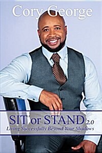 Sit or Stand 2.0: Living Successfully Beyond Your Shadows (Paperback)