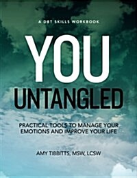 You Untangled: A Dbt Workbook: Practical Tools to Manage Your Emotions and Improve Your Life (Paperback)