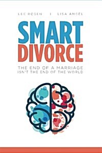 Smart Divorce: The End of a Marriage Isnt the End of the World (Paperback)