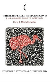 Where Have All the Storks Gone?: A His and Hers Guide to Infertility (Paperback)
