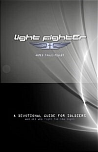 Light Fighter: A Devotional Guide for Soliers and All Who Fight for the Light (Paperback)