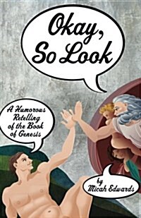 Okay, So Look: A Humorous Retelling of the Book of Genesis (Paperback)