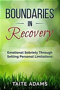 Boundaries in Recovery: Emotional Sobriety Through Setting Personal Limitations (Paperback)