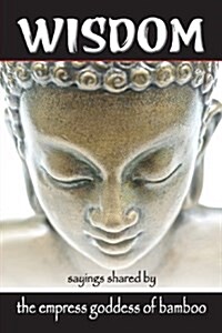 Wisdom: Sayings Shared by the Empress Goddess of Bamboo (Paperback)