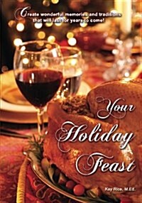 Your Holiday Feast: Fabulous Ideas and Recipes for Making Holiday Entertaining Fun and Easy (Paperback)
