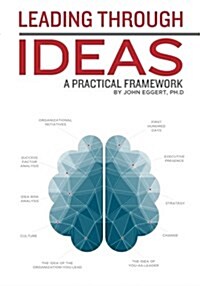 Leading Through Ideas: A Practical Framework (Paperback)