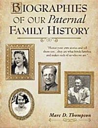 Biographies of Our Paternal Family History: Thompson, Russell, Penman, Stoddart, Goodman, Brown, Carl, Hensel, Guise, Workman, Romberger, Updegrove, R (Paperback)