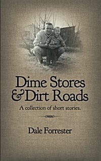 Dime Stores & Dirt Roads: A Collection of Short Stories. (Paperback)