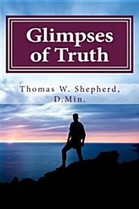 Glimpses of Truth: Systematic Theology from a Metaphysical Christian Perspective (Paperback)