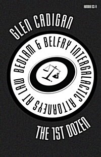 Bedlam & Belfry, Intergalactic Attorneys at Law: The 1st Dozen (Paperback)