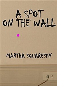 A Spot on the Wall (Paperback)