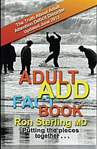 Adult Add Factbook - The Truth about Adult Attention Deficit Disorder Updated June 2013 (Paperback)