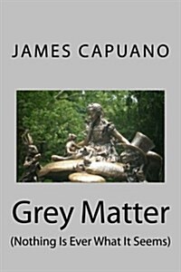 Grey Matter: (Nothing Is Ever What It Seems) (Paperback)