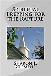 Spiritual Prepping for the Rapture (Paperback)