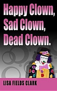 Happy Clown, Sad Clown, Dead Clown (Paperback)