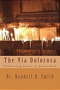 The Via Dolorosa: Following Jesus in Jerusalem (Paperback)