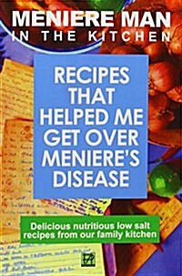 Meniere Man in the Kitchen: Recipes That Helped Me Get Over Menieres (Paperback)