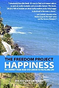 The Freedom Project: Happiness: The Journey from Dead-End Career to Fulfilling Life (Paperback)