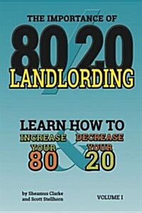 80/20 Landlording: Learn How to Increase Your 80% & Decrease Your 20 (Paperback)