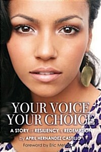 Your Voice, Your Choice: A Story of Resiliency & Redemption (Paperback)