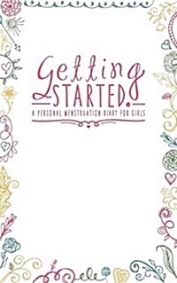 Getting Started: A Personal Menstruation Diary for Girls (Paperback)