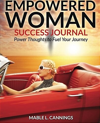 Empowered Woman Success Journal: Power Thoughts to Fuel Your Journey (Paperback)