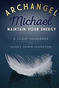 Archangel Michael: Maintain Your Energy: A 33-Day Guidebook (Paperback)