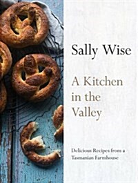 A Kitchen in the Valley: Delicious Recipes from a Tasmanian Farmhouse (Hardcover)
