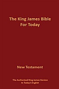 The King James Bible for Today New Testament: The Authorized King James Version in Todays English (Paperback)