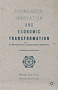 Technological Innovation and Economic Transformation : A Method for Contextual Analysis (Hardcover)
