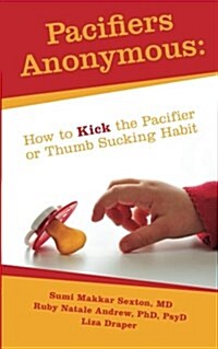 Pacifiers Anonymous: How to Kick the Pacifier or Thumb Sucking Habit (Paperback)