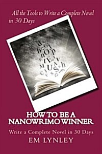 How to Be a Nanowrimo Winner: A Step-By-Step Plan for Success (Paperback)