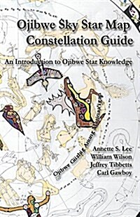 Ojibwe Sky Star Map - Constellation Guidebook: An Introduction to Ojibwe Star Knowledge (Paperback)