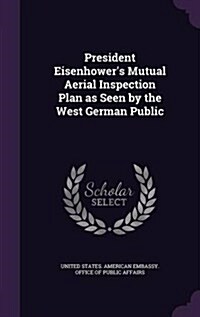 President Eisenhowers Mutual Aerial Inspection Plan as Seen by the West German Public (Hardcover)