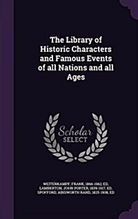 The Library of Historic Characters and Famous Events of All Nations and All Ages (Hardcover)