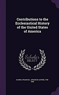 Contributions to the Ecclesiastical History of the United States of America (Hardcover)