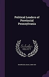 Political Leaders of Provincial Pennsylvania (Hardcover)