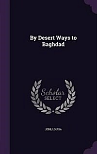 By Desert Ways to Baghdad (Hardcover)