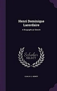 Henri Dominique Lacordaire: A Biographical Sketch (Hardcover)