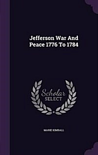 Jefferson War and Peace 1776 to 1784 (Hardcover)