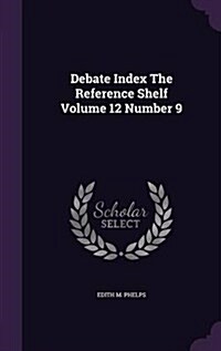 Debate Index the Reference Shelf Volume 12 Number 9 (Hardcover)