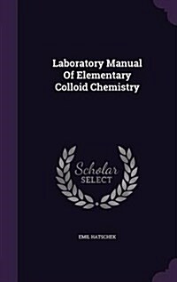 Laboratory Manual of Elementary Colloid Chemistry (Hardcover)