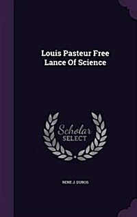 Louis Pasteur Free Lance of Science (Hardcover)