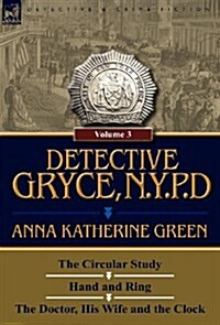 Detective Gryce, N. Y. P. D.: Volume: 3-The Circular Study, Hand and Ring and the Doctor, His Wife and the Clock (Hardcover)