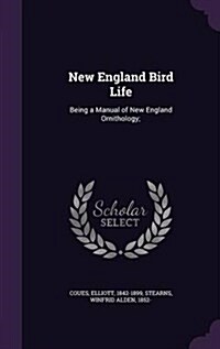 New England Bird Life: Being a Manual of New England Ornithology; (Hardcover)