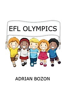 Efl Olympics: Exciting Games, Activities and Ideas for Teaching ESL and Efl Classes and English Camps to Children and Young Learners (Paperback)