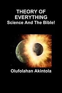 Theory of Everything...Science and the Bible!: Three Spectra of Lights and Seven Frequencies of Radiation (Paperback, 3, Revised)