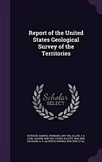 Report of the United States Geological Survey of the Territories (Hardcover)
