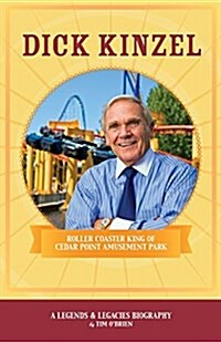 Dick Kinzel: Roller Coaster King of Cedar Point Amusement Park (Paperback)